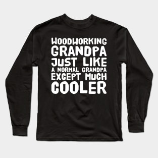 Woodworking grandpa just like a normal grandpa except much cooler Long Sleeve T-Shirt